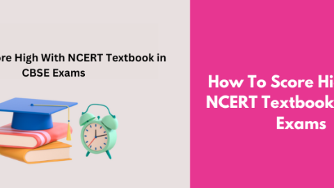 How To Score High With NCERT Textbook in CBSE Exams?