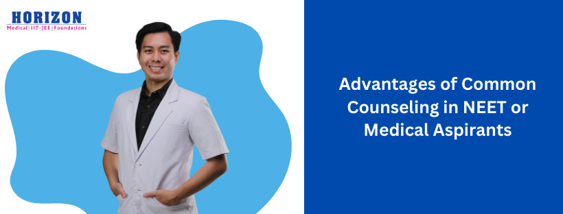 Advantages of Common Counseling in NEET or Medical Aspirants