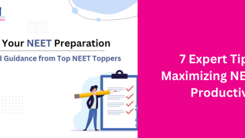 7 Expert Tips for Maximizing NEET 2024 Productivity : Unlocking Your Full Potential