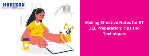 Making Effective Notes for IIT JEE Preparation: Tips and Techniques
