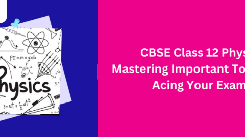 CBSE Class 12 Physics: Mastering Important Topics and Acing Your Exams