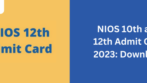 NIOS 10th and 12th Admit Card 2023: Download and Exam Preparation Tips