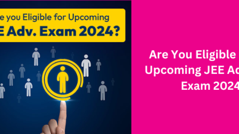 Are You Eligible for The Upcoming JEE Advanced Exam 2024? Check Here Quickly